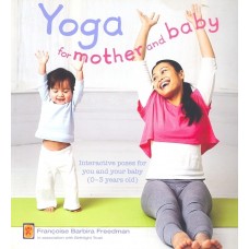 Yoga For Mother And Baby: Interactive Poses For You And Your Baby (0-3 Years Old). (Paperback) by Francoise Barbira Freedman